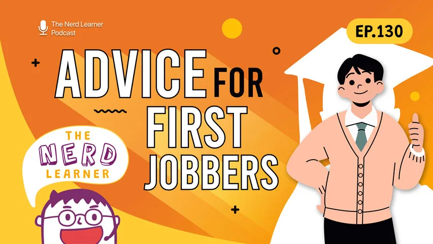 Advice for first jobbers | The Nerd Learner EP.130 | The Nerd Learner