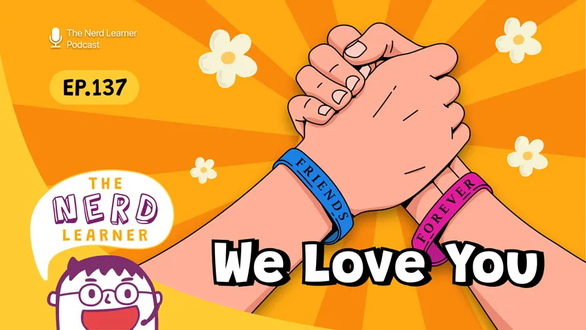 We Love You | The Nerd Learner EP.137 | The Nerd Learner